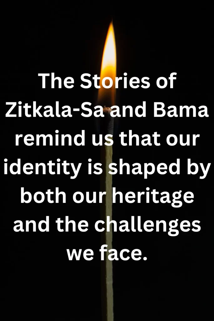 The Stories of Zitkala-Sa and Bama remind us that our identity is shaped by both our heritage and the challenges we face.