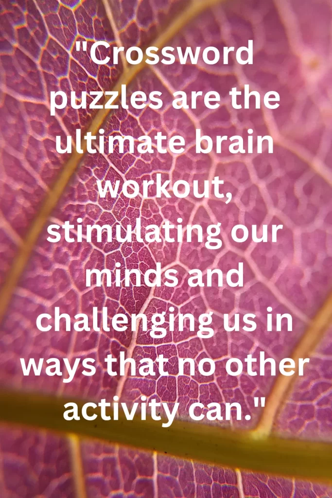 Crossword puzzles are the ultimate brain workout, stimulating our minds and challenging us in ways that no other activity can.