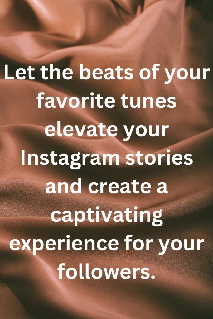 Let the beats of your favorite tunes elevate your Instagram stories and create a captivating experience for your followers.