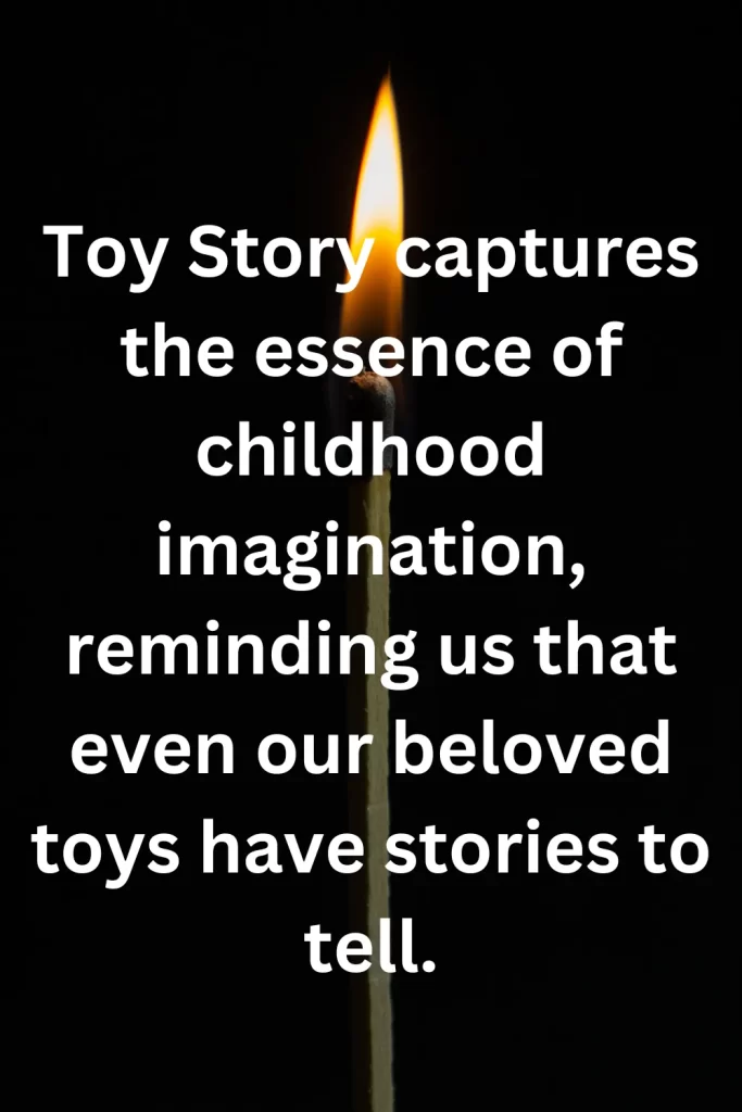 Toy Story captures the essence of childhood imagination, reminding us that even our beloved toys have stories to tell.